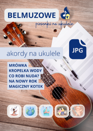 Akordy na ukulele (Mrówka, Kropelka wody, Co robi nuda, Na nowy rok, Magiczny Kotek)