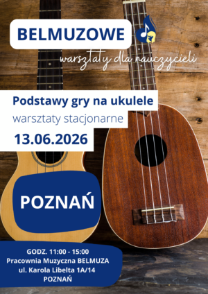 Podstawy gry na ukulele - warsztaty stacjonarne dla nauczycieli (13.06.2026, POZNAŃ)