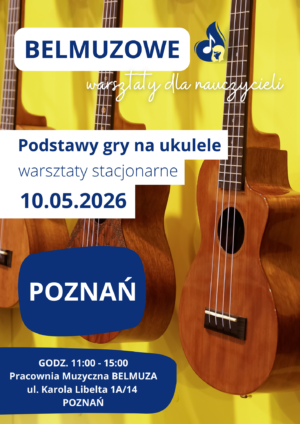 Podstawy gry na ukulele - warsztaty stacjonarne dla nauczycieli (10.05.2026, POZNAŃ)