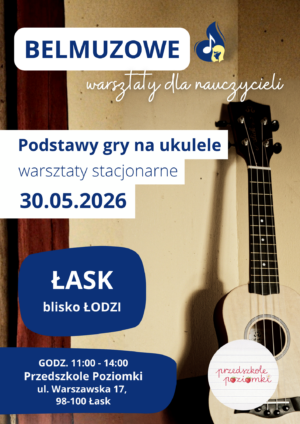 Podstawy gry na ukulele - warsztaty stacjonarne dla nauczycieli (30.05.2026, ŁASK, koło Łodzi)