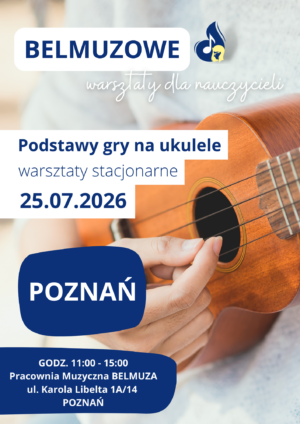 Podstawy gry na ukulele - warsztaty stacjonarne dla nauczycieli (25.07.2026, POZNAŃ)
