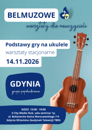 Podstawy gry na ukulele - warsztaty stacjonarne dla nauczycieli (14.11.2026, GDYNIA)