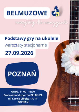 Podstawy Poznań_27.09.2026 Podstawy gry na ukulele - warsztaty stacjonarne dla nauczycieli (27.09.2026, POZNAŃ)