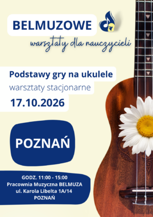 Podstawy gry na ukulele - warsztaty stacjonarne dla nauczycieli (17.10.2026, POZNAŃ)